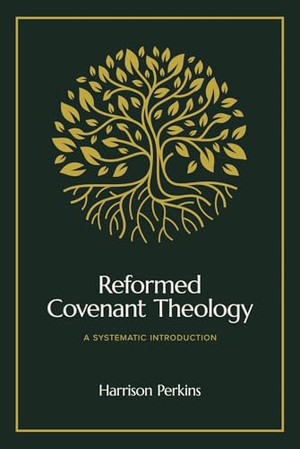 Reformed Covenant Theology : A Systematic Introduction