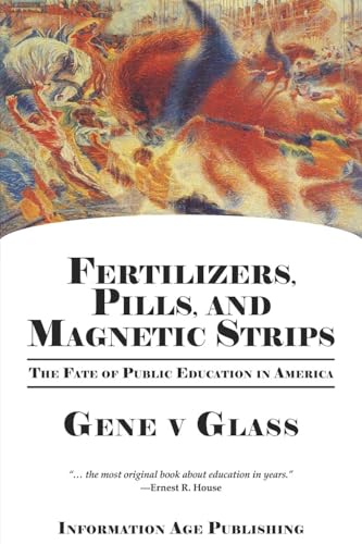 Fertilizers, Pills, and Magnetic Strips : The Fate of Public Education in America