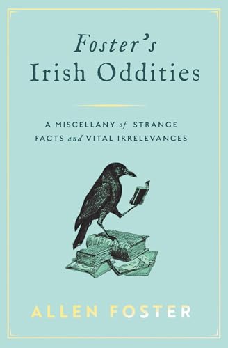 Foster's Irish Oddities : A Miscellany of Strange Facts and Vital Irrelevances