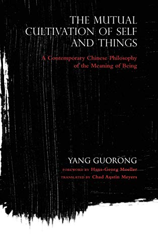 The Mutual Cultivation of Self and Things: A Contemporary Chinese Philosophy of the Meaning of Being