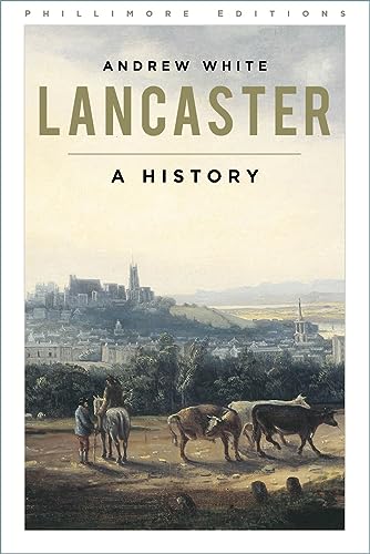 Lancaster: A History (Phillimore Editions)
