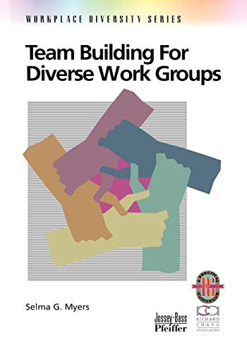 Team Building for Diverse Work Groups: A Practical Guide to Gaining and Sustaining Performance in Diverse Teams