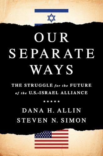 Our Separate Ways : The Struggle for the Future of the U.S.-Israel Alliance