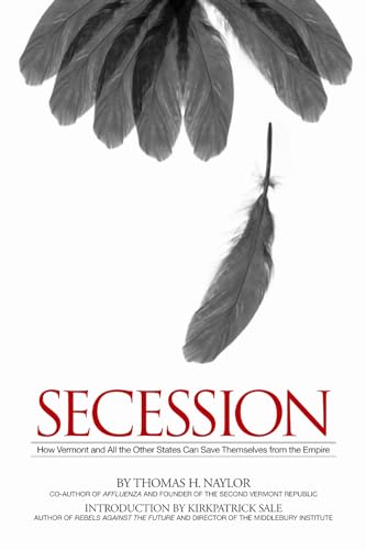 Secession: How Vermont and All the Other States Can Save Themselves from the Empire