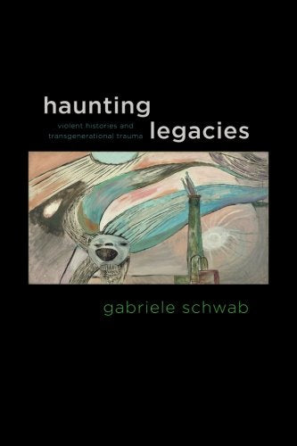 Haunting Legacies: Violent Histories and Transgenerational Trauma