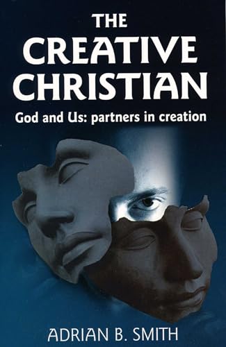 The Creative Christian: God and Us; Partners in Creation