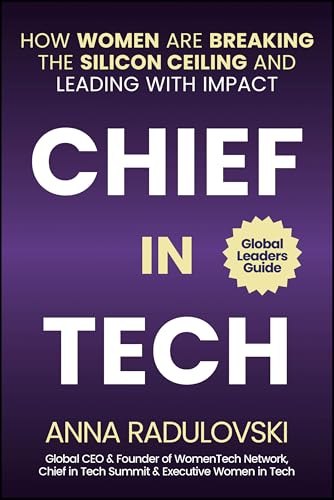 Chief in Tech : How Women are Breaking the Silicon Ceiling and Leading with Impact