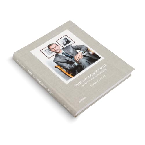 The Savile Row Suit : The Art of Hand Tailoring on Savile Row by Patrick Grant