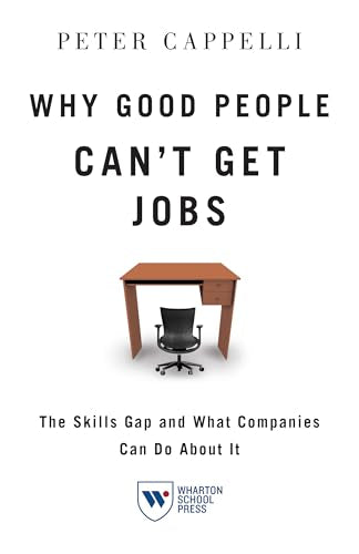 Why Good People Cant Get Jobs: The Skills Gap and What Companies Can Do About It