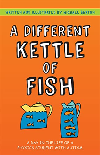 A Different Kettle of Fish : A Day in the Life of a Physics Student with Autism
