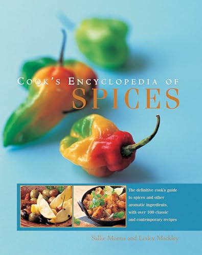 Cook's Encyclopedia of Spices : The Definitive Cook's Guide to Spices and Other Aromatic Ingredients, with Over 100 Classic and Contemporary Recipes