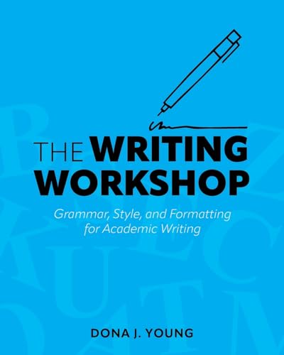 The Writing Workshop : Grammar, Style, and Formatting for Academic Writing