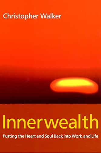 Innerwealth : Putting the Heart and Soul Back into Work and Life