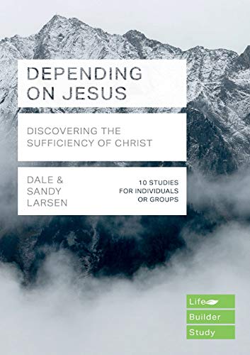 Depending on Jesus (LifeBuilder Bible Studies): Discovering the Sufficiency of Christ (Lifebuilder Bible Study Guides) (Lifebuilder Bible Study Guides, 157)