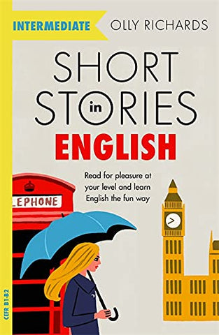 Short Stories in English for Intermediate Learners: Read for pleasure at your level, expand your vocabulary and learn English the fun way! (Foreign Language Graded Reader Series)