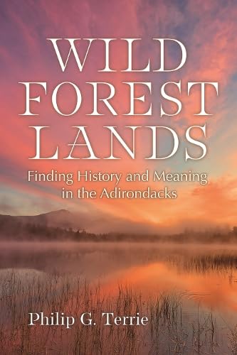 Wild Forest Lands : Finding History and Meaning in the Adirondacks