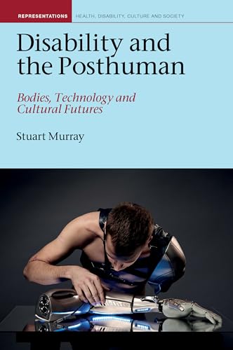 Disability and the Posthuman : Bodies, Technology, and Cultural Futures : 10