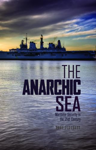 The Anarchic Sea : Maritime Security in the Twenty-First Century