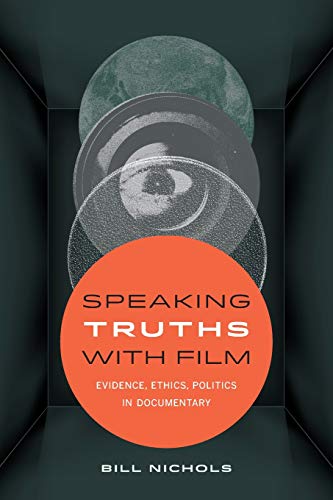 Speaking Truths with Film: Evidence, Ethics, Politics in Documentary