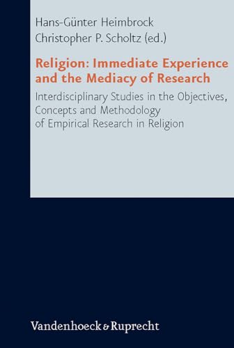 Religion: Immediate Experience and the Mediacy of Research : Interdisciplinary Studies in the Objectives, Concepts and Methodology of Empirical Research in Religion