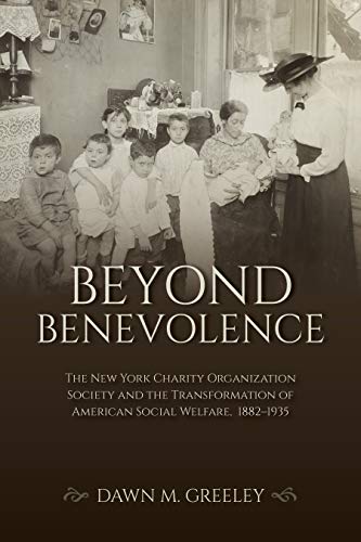Beyond Benevolence: The New York Charity Organization Society and the Transformation of American Social Welfare