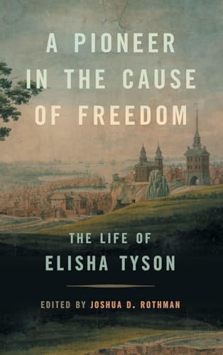 A Pioneer in the Cause of Freedom : The Life of Elisha Tyson