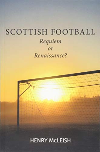 Scottish Football: Requiem or Renaissance: Reviving the Beautiful Game