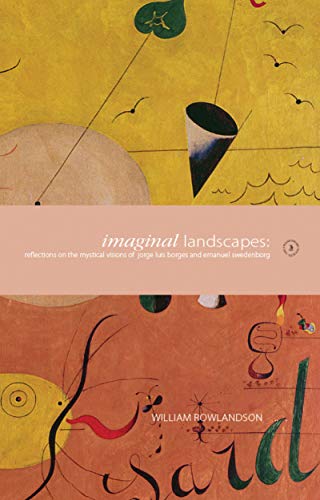 Imaginal Landscapes: Reflections on the Mystical Visions of Jorge Luis Borges and Emanuel Swedenborg