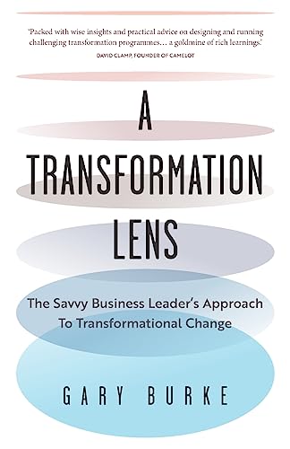 A Transformation Lens : The savvy business leader’s approach to transformational change
