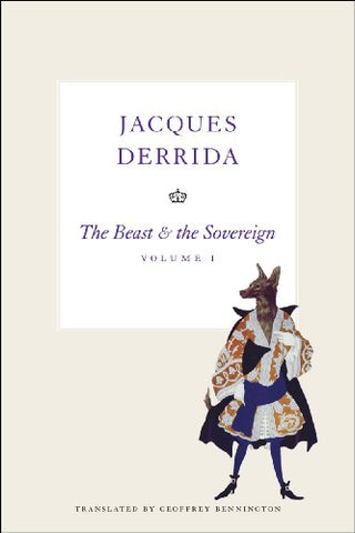 The Beast and the Sovereign, Volume I: 01 (The Seminars of Jacques Derrida)