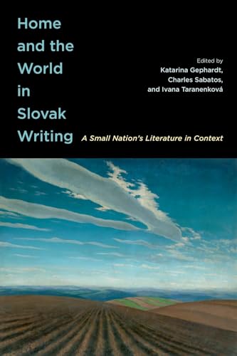 Home and the World in Slovak Writing : A Small Nation's Literature in Context