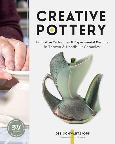 Creative Pottery : Innovative Techniques and Experimental Designs in Thrown and Handbuilt Ceramics