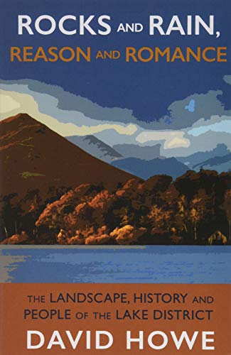 Rocks and Rain, Reason and Romance: The Landscape, History and People of the Lake District