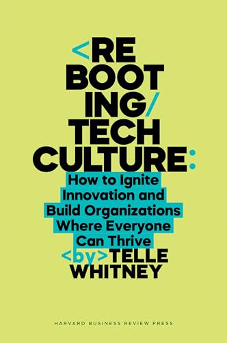 Rebooting Tech Culture : How to Ignite Innovation and Build Organizations Where Everyone Can Thrive