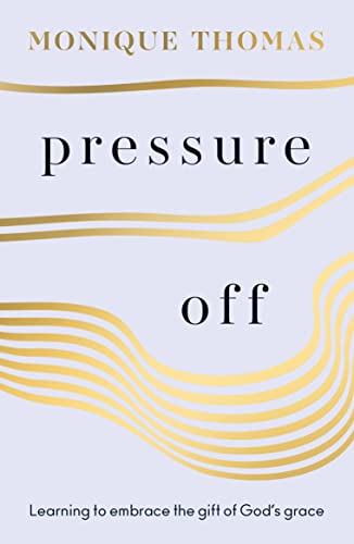 Pressure Off : Learning to embrace the gift of God’s grace