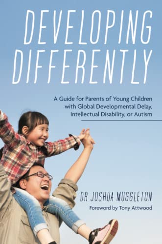 Developing Differently: A Guide for Parents of Young Children with Global Developmental Delay, Intellectual Disability, or Autism