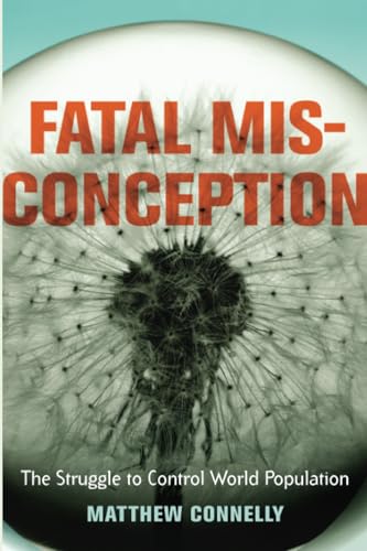 Fatal Misconception : The Struggle to Control World Population