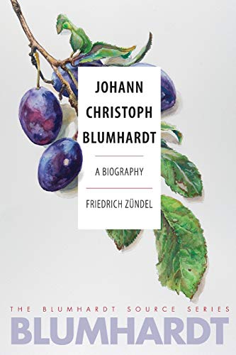 Johann Christoph Blumhardt: A Biography: 1 (The Blumhardt Source Series)