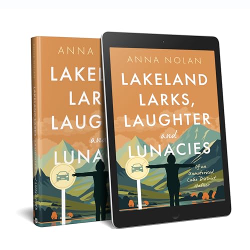 Lakeland Larks, Laughter and Lunacies : Of an Unmotorised Lake District Walker