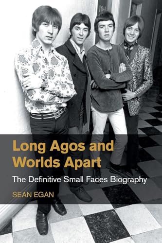 Long Agos and Worlds Apart : The Definitive Small Faces Biography