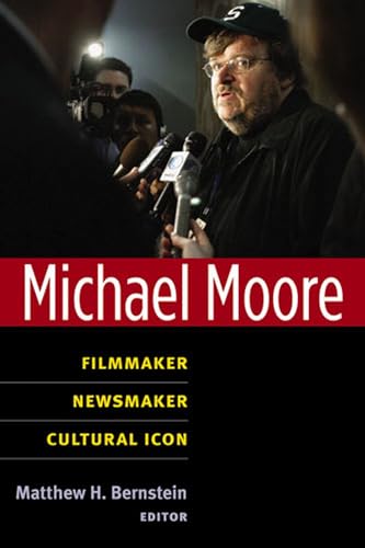 Michael Moore : Filmmaker, Newsmaker, Cultural Icon