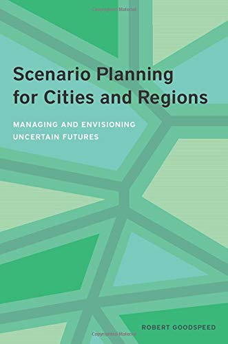 Scenario Planning for Cities and Regions - Managing and Envisioning Uncertain Future: Managing and Envisioning Uncertain Futures