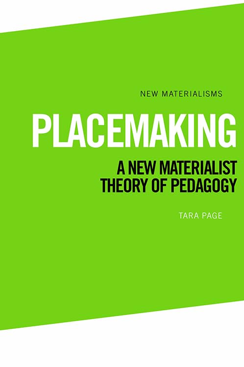 Placemaking : A New Materialist Theory of Pedagogy