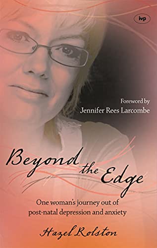 Beyond the Edge : One Woman's Journey Out Of Post-Natal Depression And Anxiety