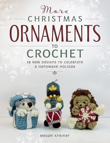 More Christmas Ornaments to Crochet : 36 New Designs for a Jolly Handmade Holiday