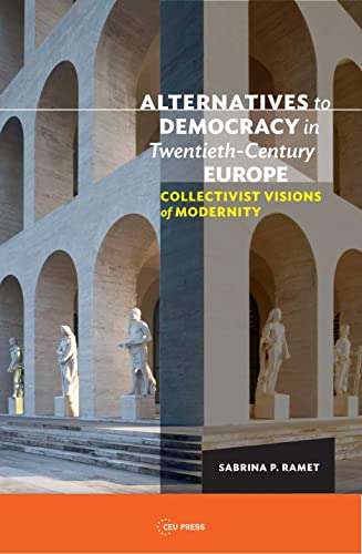 Alternatives to Democracy in Twentieth-Century Europe : Collectivist Visions of Modernity