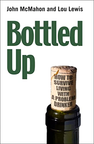 Bottled Up : How to survive living with a problem drinker