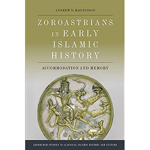 Zoroastrians in Early Islamic History : Accommodation and Memory