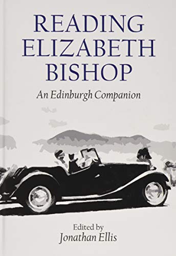 Reading Elizabeth Bishop : An Edinburgh Companion