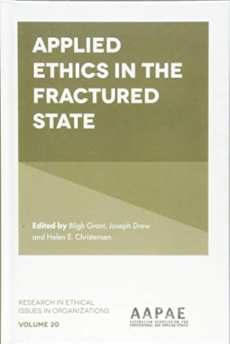 Applied Ethics in the Fractured State (Research in Ethical Issues in Organizations): 20